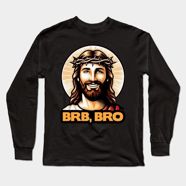 BRB BRO meme Jesus Christ is coming soon! Long Sleeve T-Shirt by Plushism